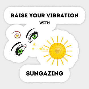 Raise your vibration with Sungaznig Sticker